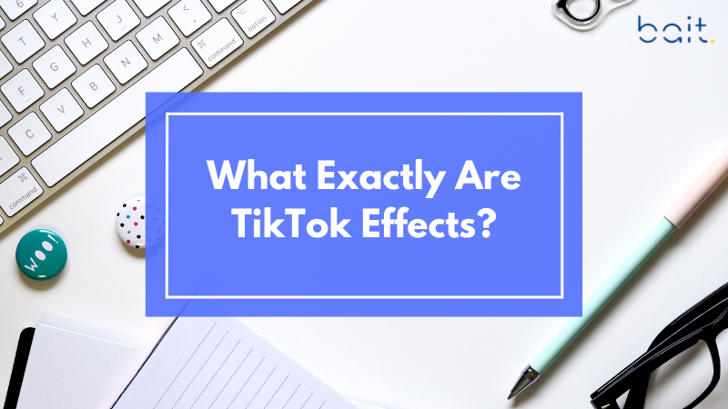 What Exactly Are TikTok Effects?