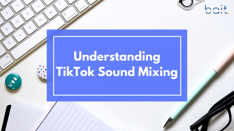 Understanding TikTok Sound Mixing