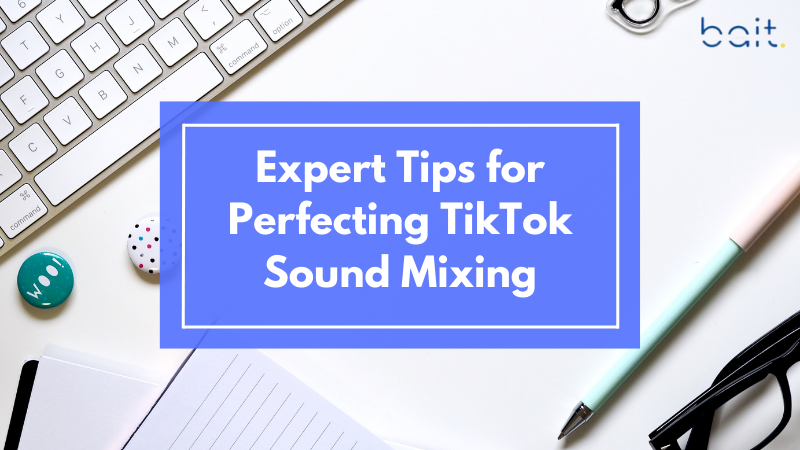 Expert Tips for Perfecting TikTok Sound Mixing