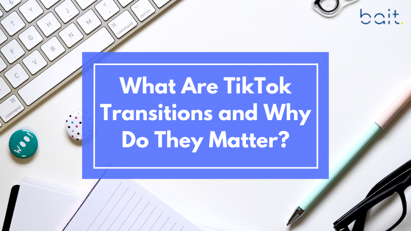 What Are TikTok Transitions and Why Do They Matter?