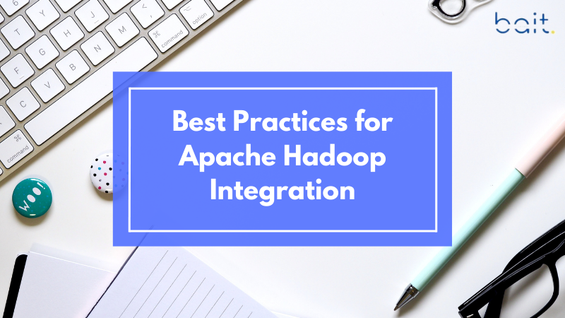 Best Practices for Apache Hadoop Integration