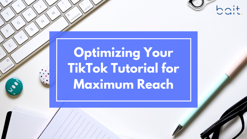 Optimizing Your TikTok Tutorial for Maximum Reach