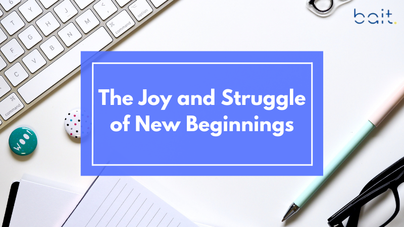 The Joy and Struggle of New Beginnings