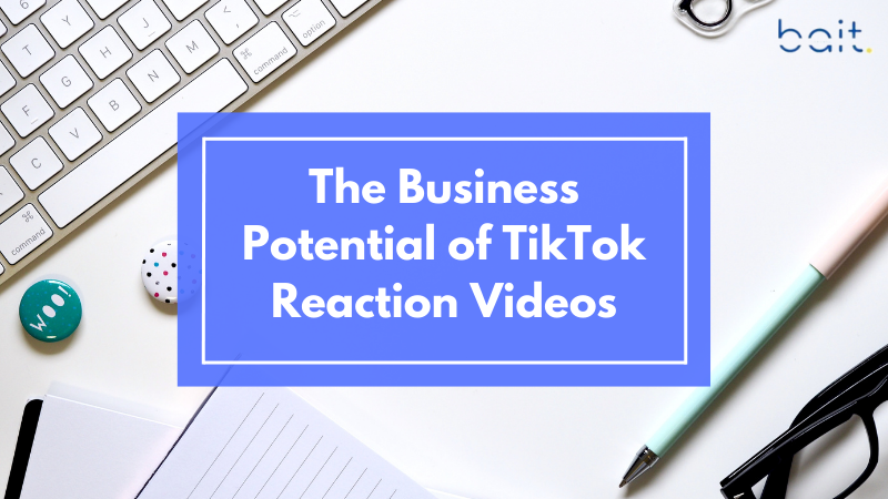 The Business Potential of TikTok Reaction Videos