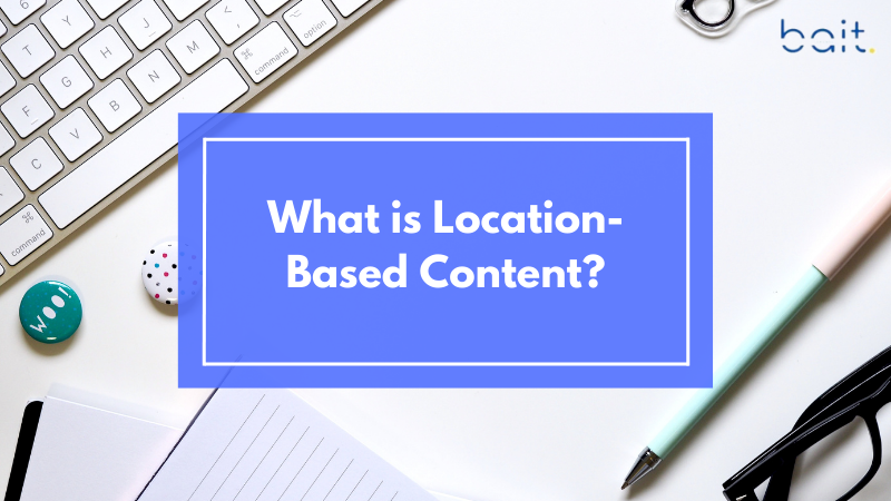 What is Location-Based Content?