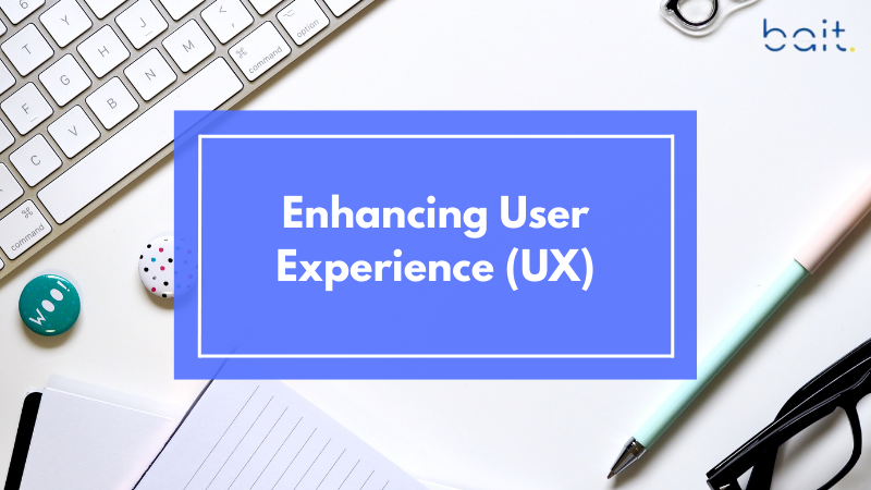 Enhancing User Experience (UX)