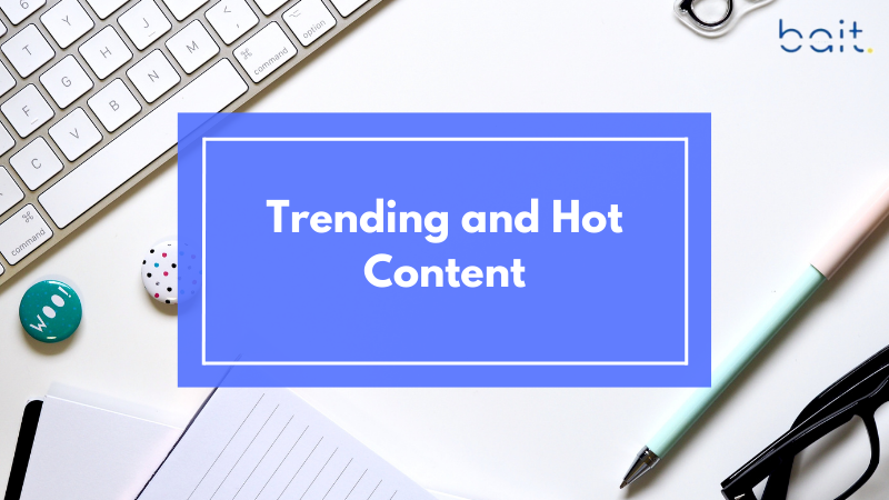 Trending and Hot Content