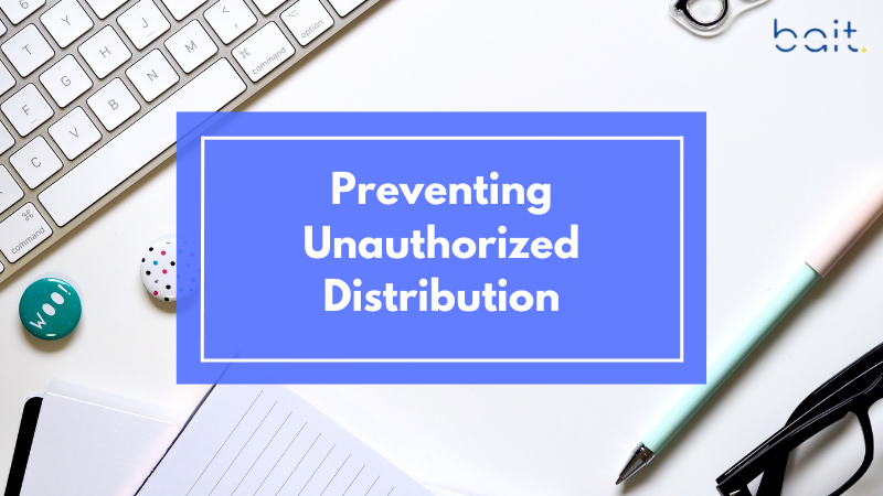 Preventing Unauthorized Distribution