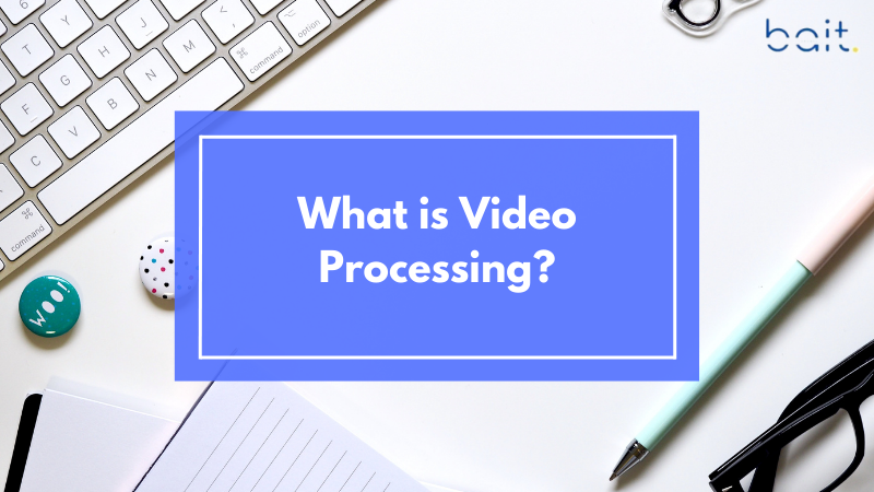 What is Video Processing?