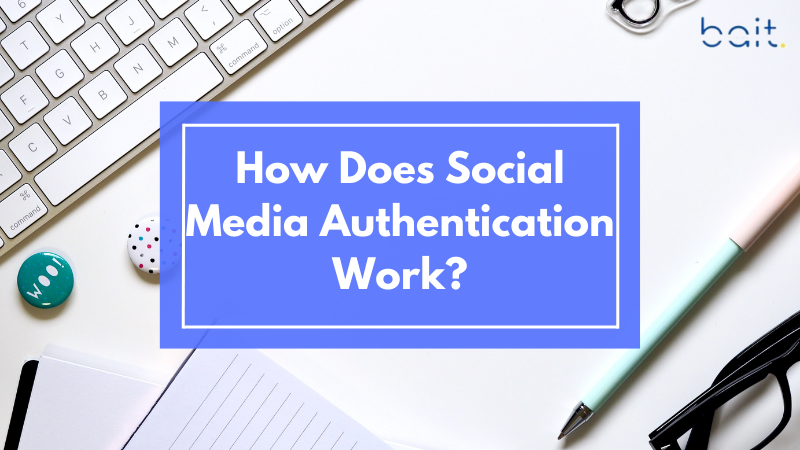 How Does Social Media Authentication Work?