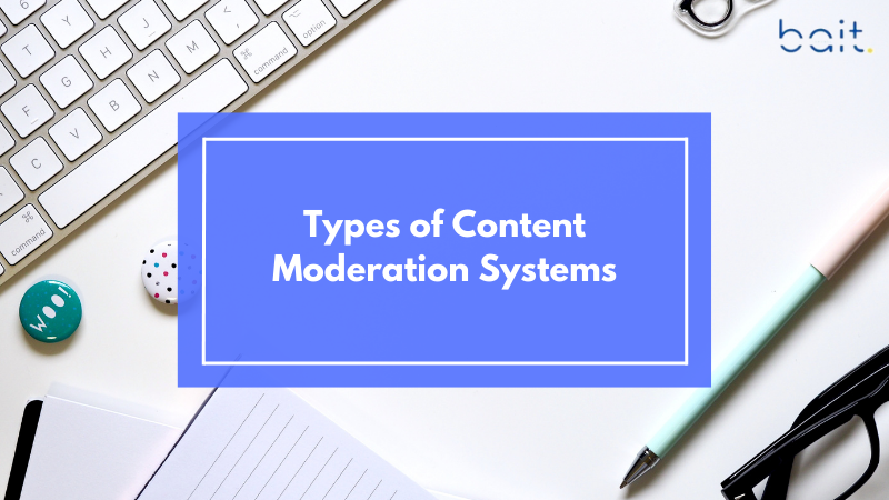 Types of Content Moderation Systems