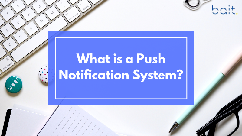 What is a Push Notification System?