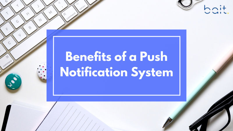 Benefits of a Push Notification System