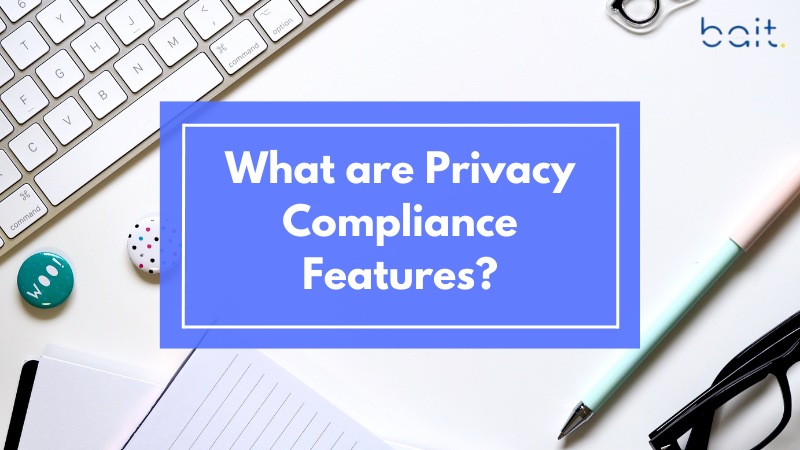 What are Privacy Compliance Features?
