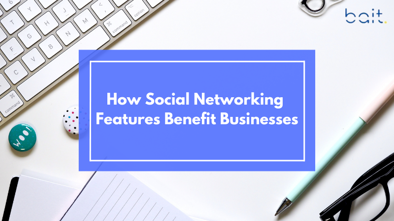 How Social Networking Features Benefit Businesses