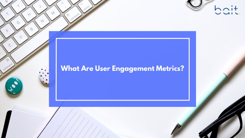 What Are User Engagement Metrics?