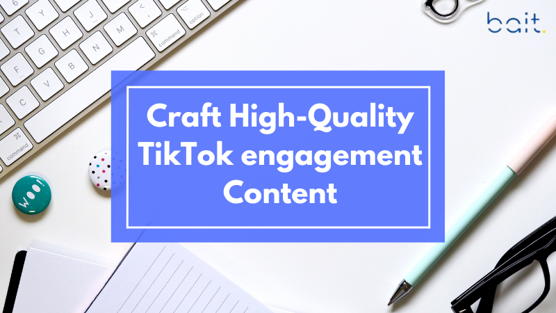 Craft High-Quality TikTok engagement Content