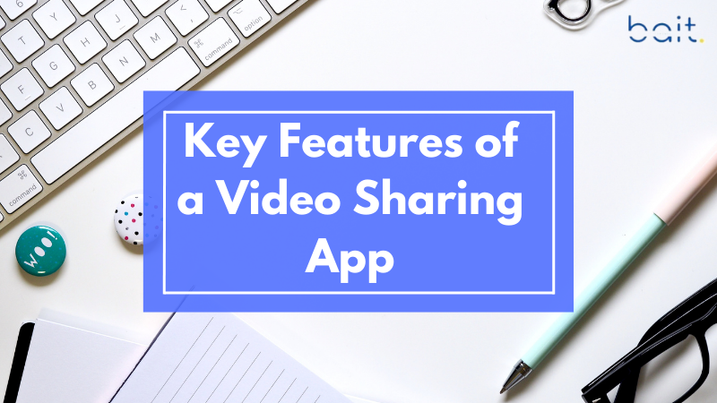 Key Features of a Video Sharing App