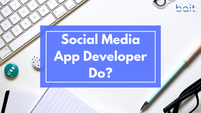 What Does a Social Media App Developer Do?